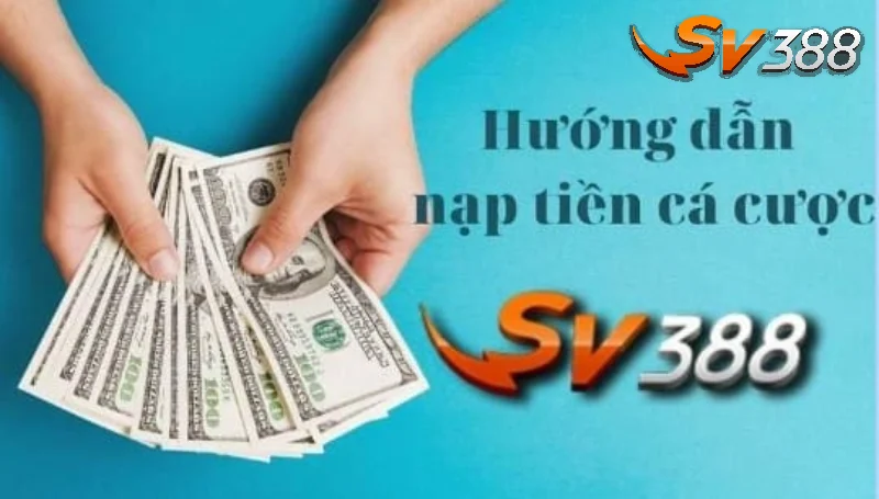 Hướng dẫn nạp tiền SV388 cơ bản nhất