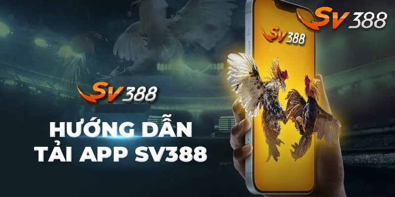 Hướng dẫn chi tiết cách tải app SV388 siêu dễ dàng