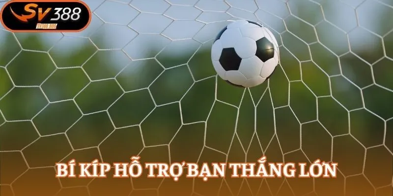 Bí kíp hỗ trợ bạn thắng lớn