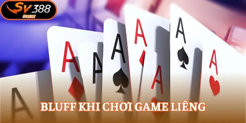 Bluff khi chơi game liêng