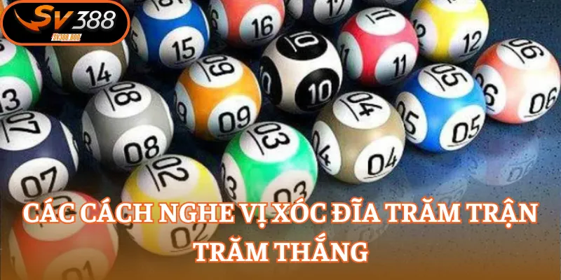 Các cách nghe vị Xóc Đĩa trăm trận trăm thắng