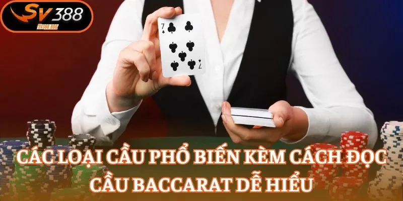 Các loại cầu phổ biến kèm cách đọc cầu Baccarat dễ hiểu