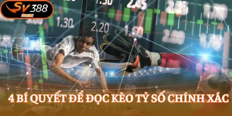 Các phương pháp cần tận dụng trong kèo tỷ số chính xác