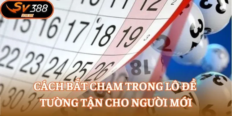 Cách bắt chạm trong lô đề tường tận cho người mới