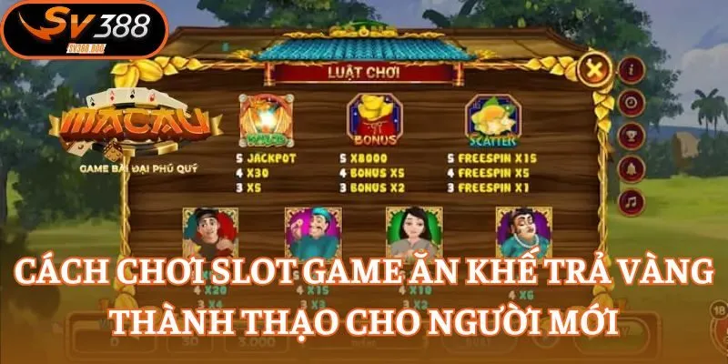 Cách chơi slot game Ăn Khế Trả Vàng thành thạo cho người mới
