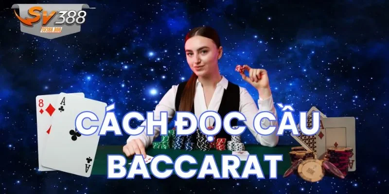 Hướng dẫn đọc cầu Baccarat nâng cao hữu ích nhất