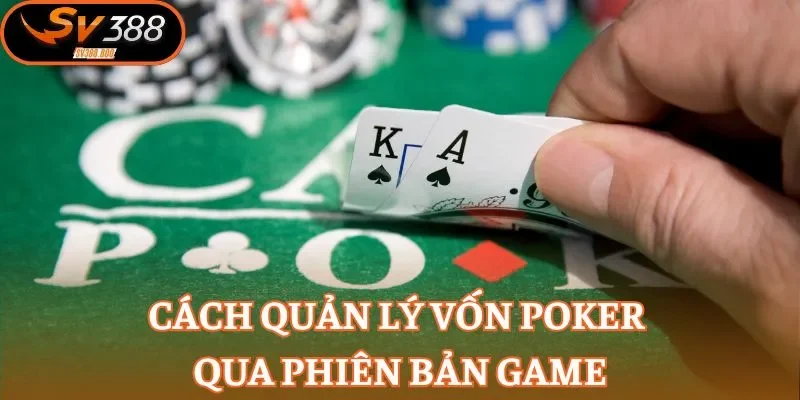 Cách quản lý vốn poker qua phiên bản game