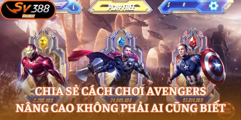 Chia sẻ cách chơi Avengers nâng cao không phải ai cũng biết