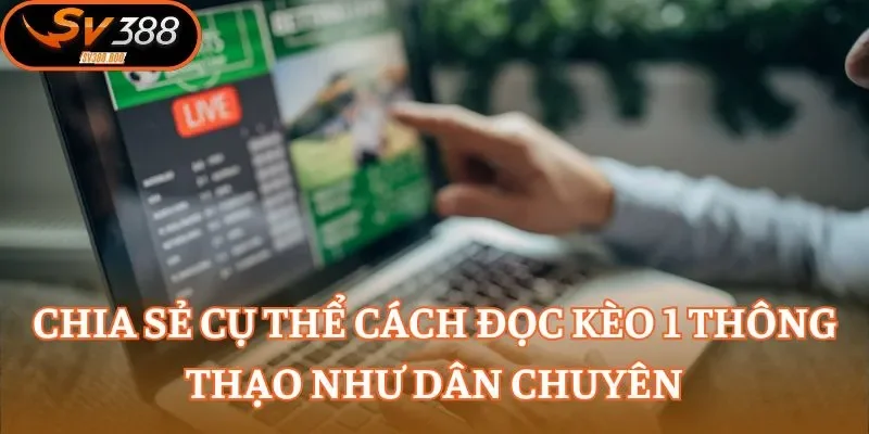 Chia sẻ cụ thể cách đọc kèo 1 thông thạo như dân chuyên