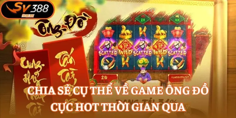 Chia sẻ cụ thể về game Ông Đồ cực hot thời gian qua