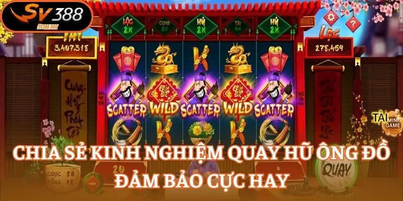 Chia sẻ kinh nghiệm quay hũ Ông Đồ đảm bảo cực hay