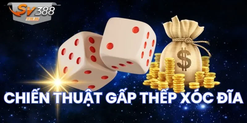 Chú ý khi áp dụng chiến thuật gấp thếp xóc đĩa