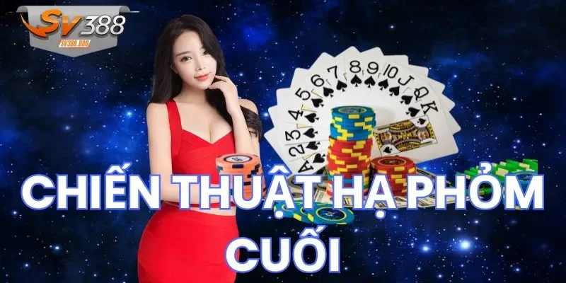 Loạt sai lầm nên tránh trong chiến thuật hạ Phỏm cuối