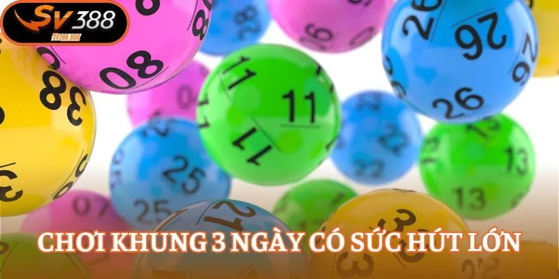 Chơi khung 3 ngày có sức hút lớn 