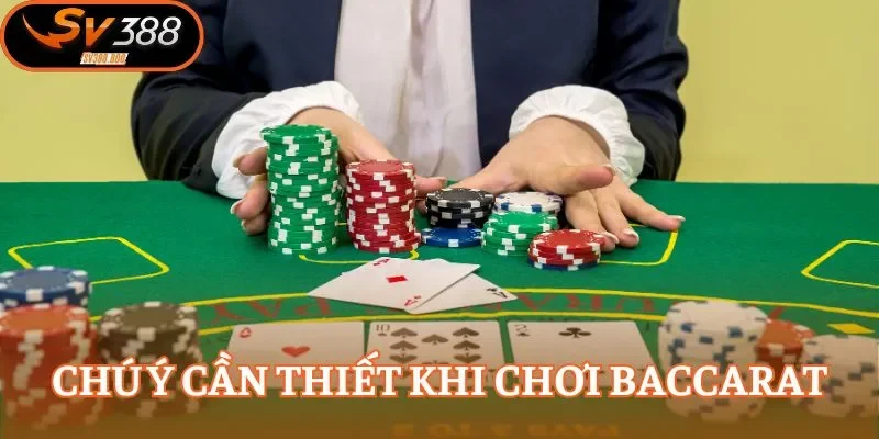 Chú ý cần thiết khi chơi baccarat