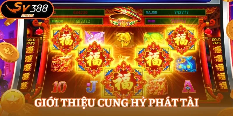 Cung Hỷ Phát Tài đưa bạn vào thế giới quay thưởng đỉnh cao