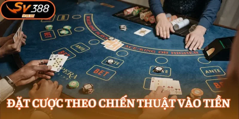 Đặt cược theo chiến thuật vào tiền