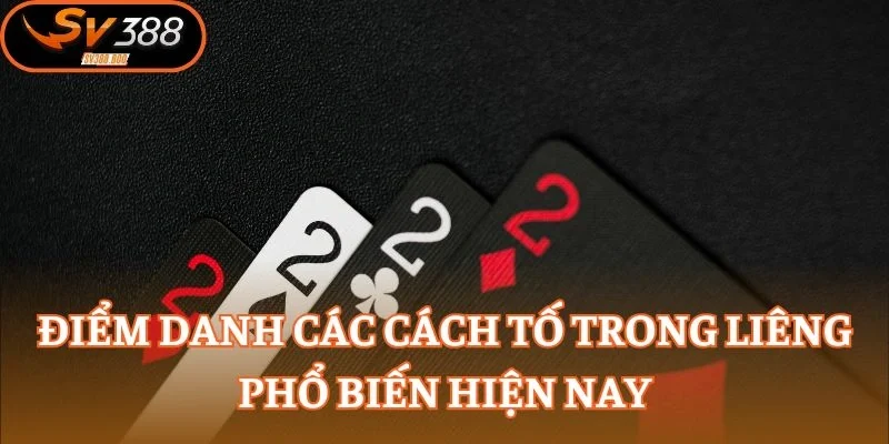 Điểm danh các cách tố trong liêng phổ biến hiện nay