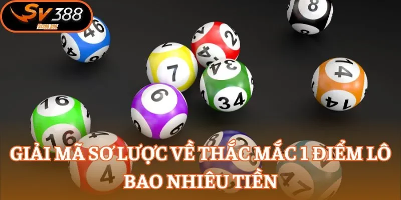 Giải mã sơ lược về thắc mắc 1 điểm lô bao nhiêu tiền