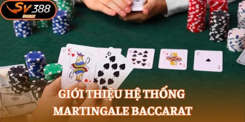 Giới thiệu hệ thống Martingale baccarat
