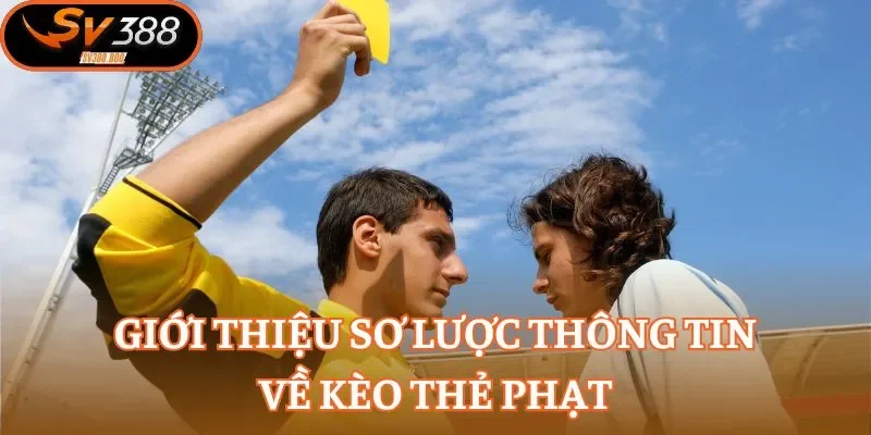 Giới thiệu sơ lược thông tin về kèo thẻ phạt