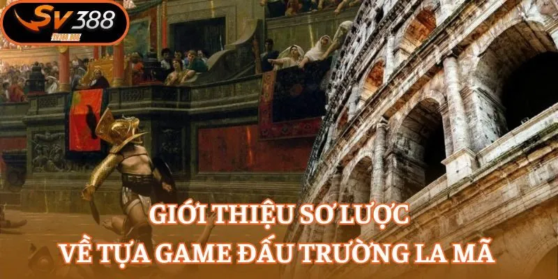 Giới thiệu sơ lược về tựa game Đấu Trường La Mã 