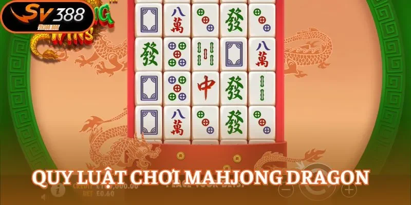 Hiểu rõ các quy tắc để tham gia vào Mahjong Dragon