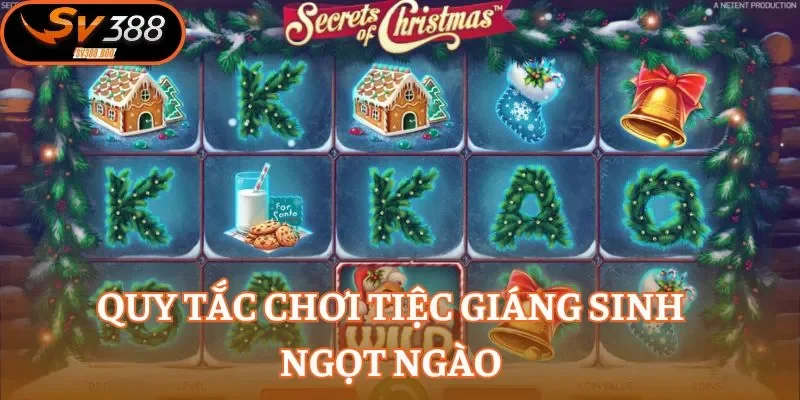 Hiểu rõ loạt quy tắc chơi Tiệc Giáng Sinh Ngọt Ngào