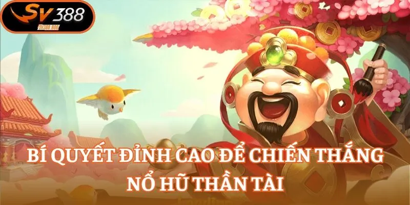 Hiểu rõ những nguyên tắc để chinh phục game Thần Tài