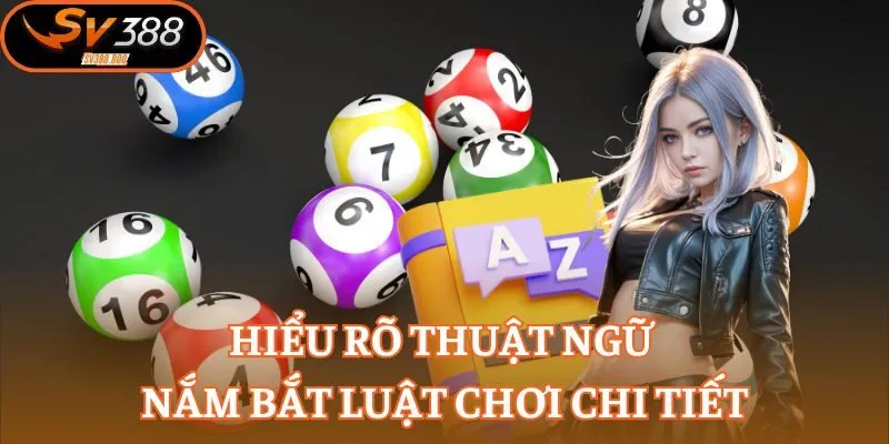 Hiểu rõ thuật ngữ nắm bắt luật chơi chi tiết