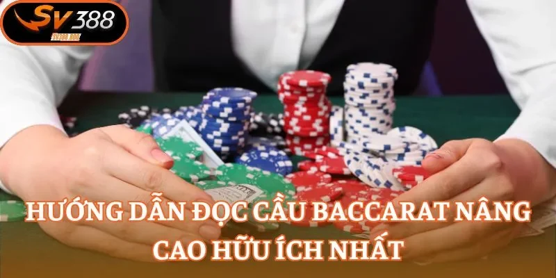 Hướng dẫn đọc cầu Baccarat nâng cao hữu ích nhất