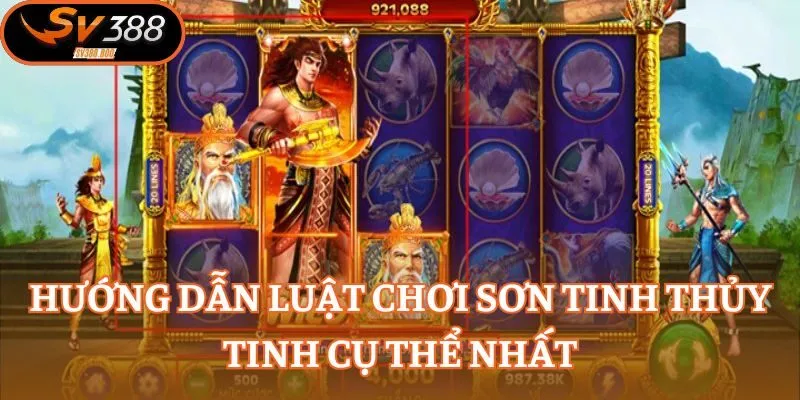 Hướng dẫn luật chơi Sơn Tinh Thủy Tinh cụ thể nhất