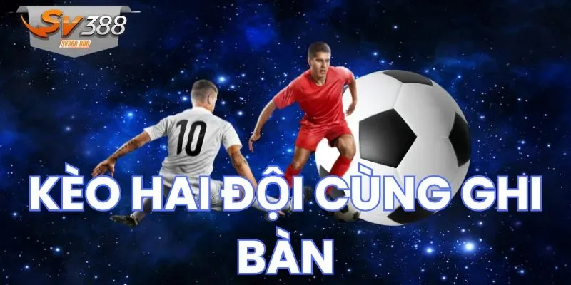 Bí kíp bắt kèo hai đội cùng ghi bàn thông thái từ cao thủ