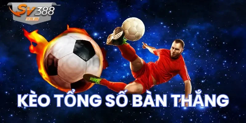 kèo tổng số bàn thắng