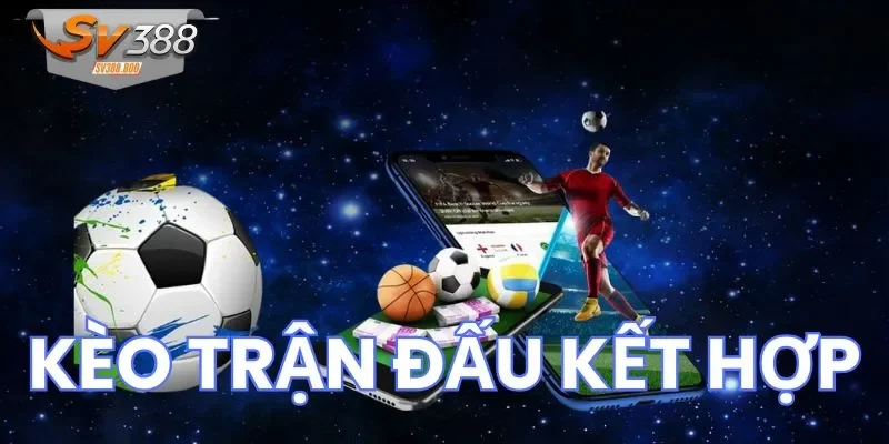 Những thắc mắc xoay quanh kèo trận đấu kết hợp