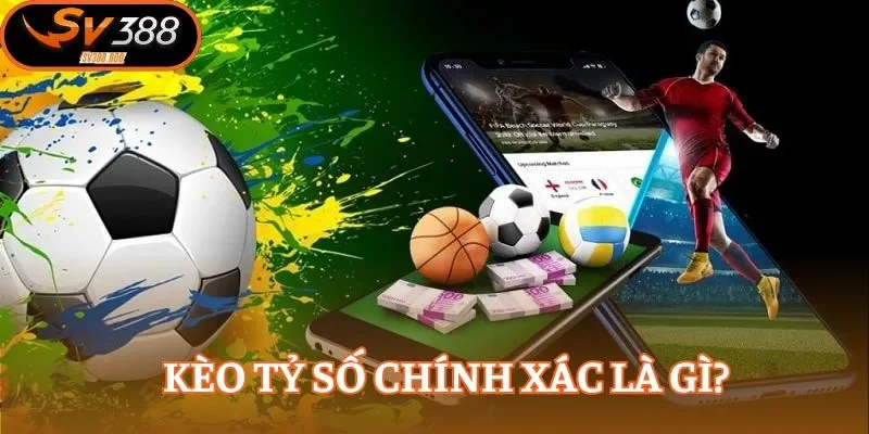 Kèo tỷ số chính xác là hình thức dự đoán kết quả khá hấp dẫn