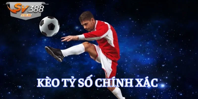 kèo tỷ số chính xác