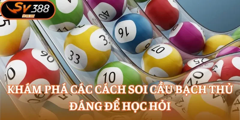 Khám phá các cách soi cầu bạch thủ đáng để học hỏi