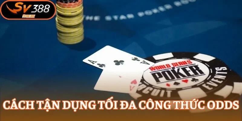 Khám phá cách thức để vận dụng Odds trong poker