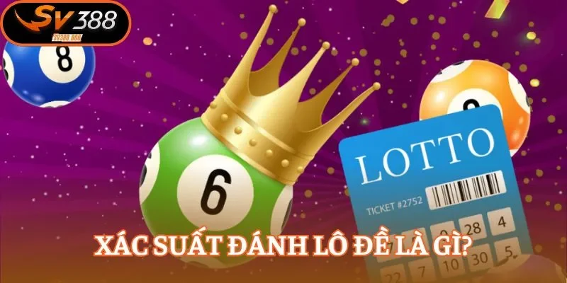 Khám phá khái niệm của xác suất lô đề