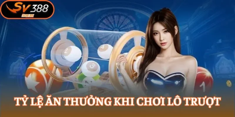 Khám phá tỷ lệ ăn thưởng của hình thức lô trượt