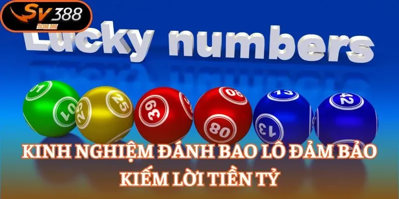 Kinh nghiệm đánh bao lô đảm bảo kiếm lời tiền tỷ
