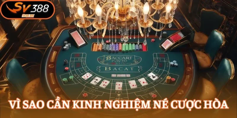 Kinh nghiệm né cược hòa baccarat sẽ giúp nâng cao tỷ lệ thắng