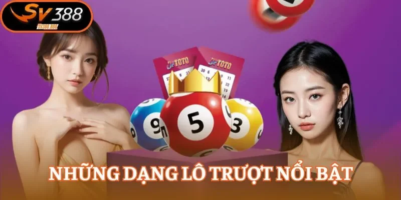 Lô trượt và các loại hình có trên nền tảng SV388