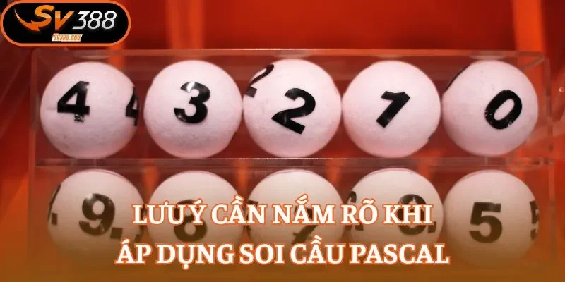 Lưu ý cần nắm rõ khi áp dụng soi cầu Pascal