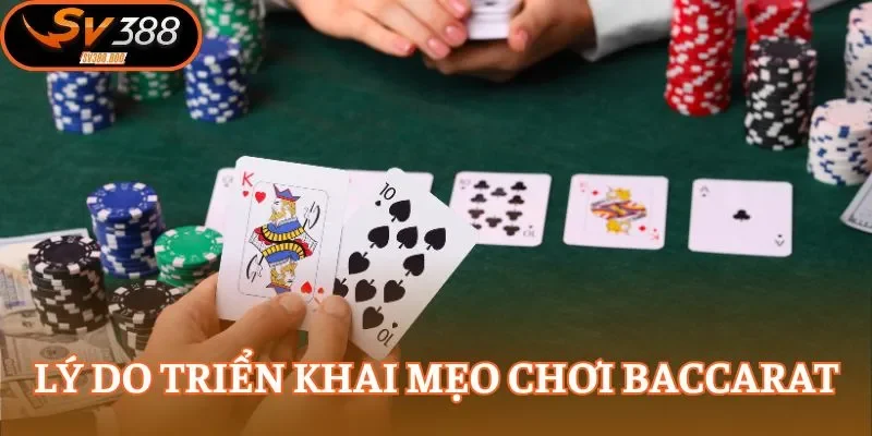 Lý do triển khai mẹo chơi baccarat