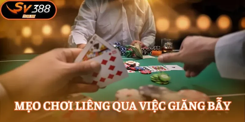 Mẹo chơi liêng qua việc giăng bẫy