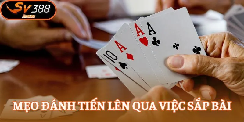 Mẹo đánh tiến lên qua việc sắp bài