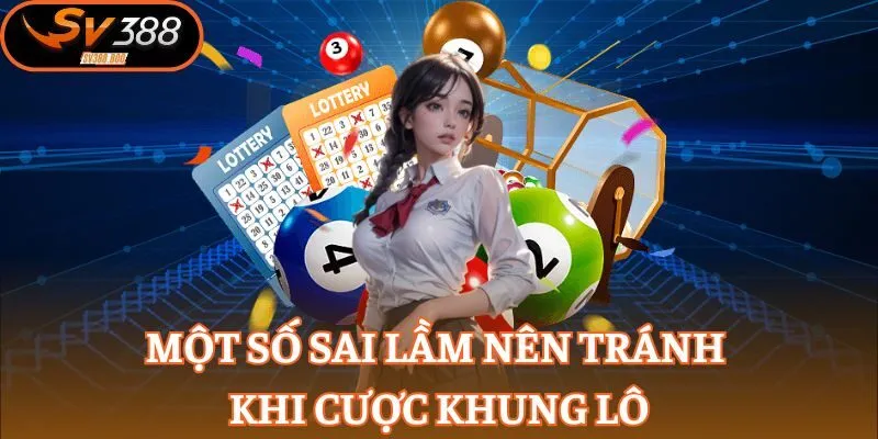 Một số sai lầm nên tránh khi cược khung lô