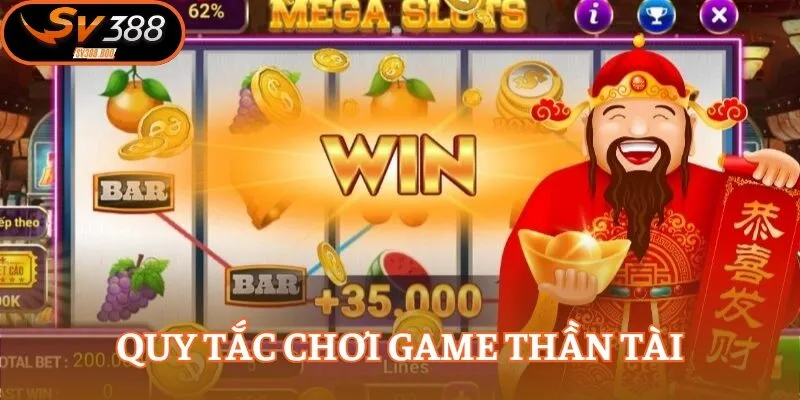 Nắm vững bộ quy tắc khi trải nghiệm game Thần Tài